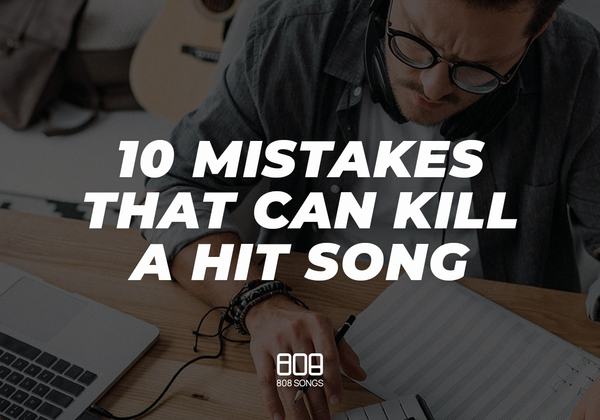 10 Mistakes That Can Kill a Hit Song